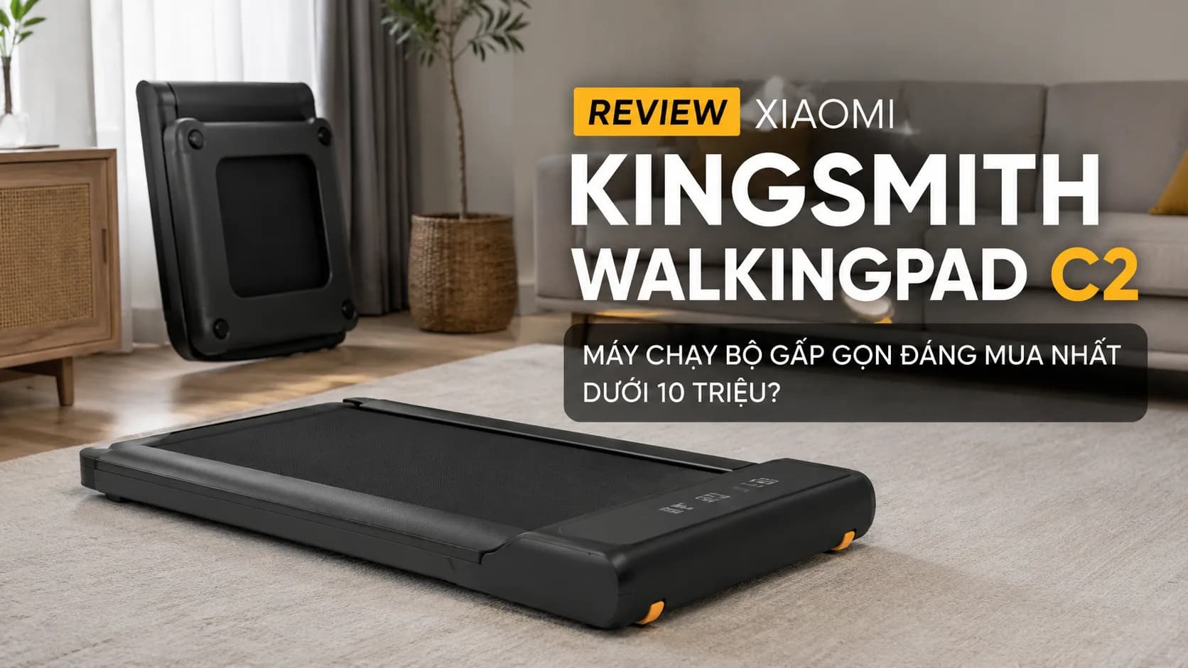 Review Xiaomi KingSmith WalkingPad C2: Máy chạy bộ nhỏ gọn dành cho mọi gia đình