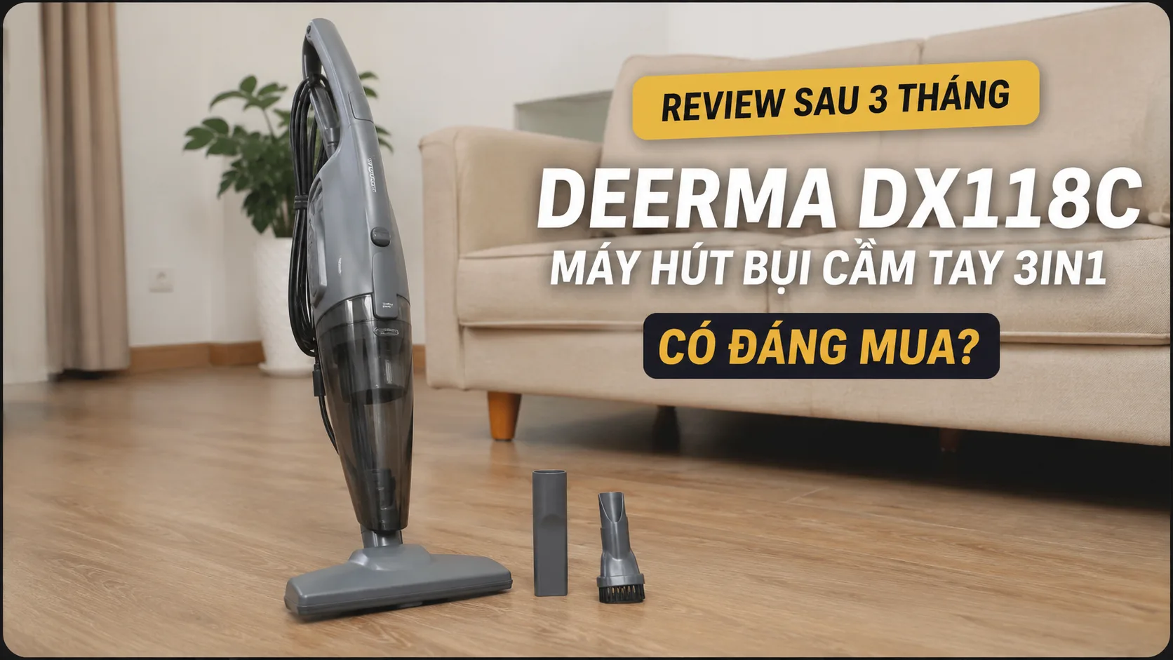 Review máy hút bụi Deerma DX118C sau 3 tháng sử dụng: Có đáng mua trong tầm giá dưới 600.000 đồng?
